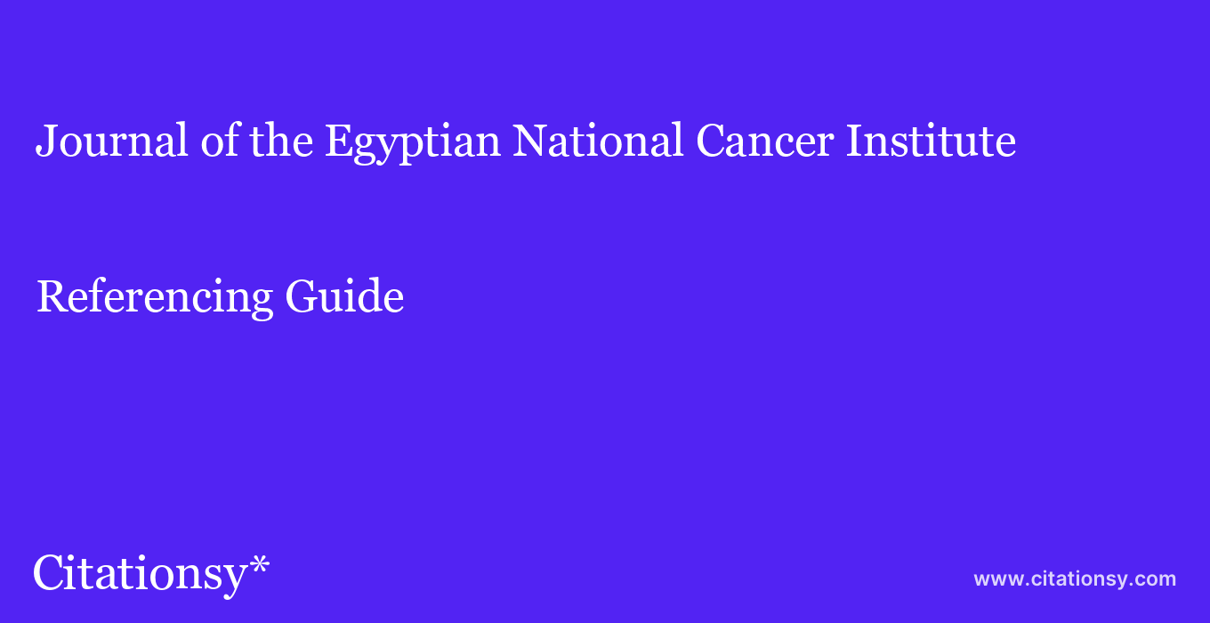 cite Journal of the Egyptian National Cancer Institute  — Referencing Guide
